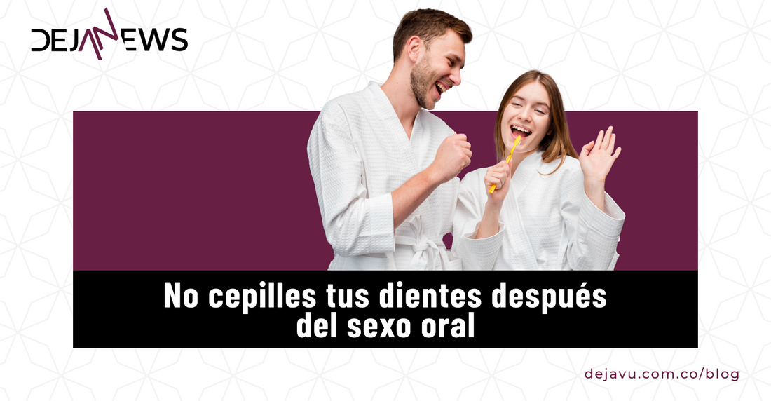 ¡No te laves los dientes después de practicar sexo oral! Experto explican la razón